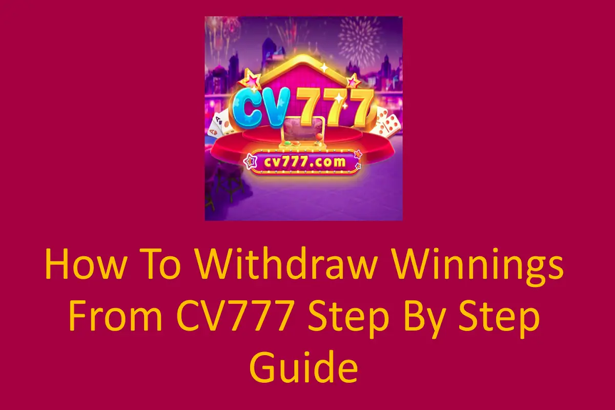 How to Withdraw Winnings from CV777: Step-by-Step Guide